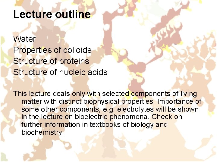 Lecture outline Water Properties of colloids Structure of proteins Structure of nucleic acids This