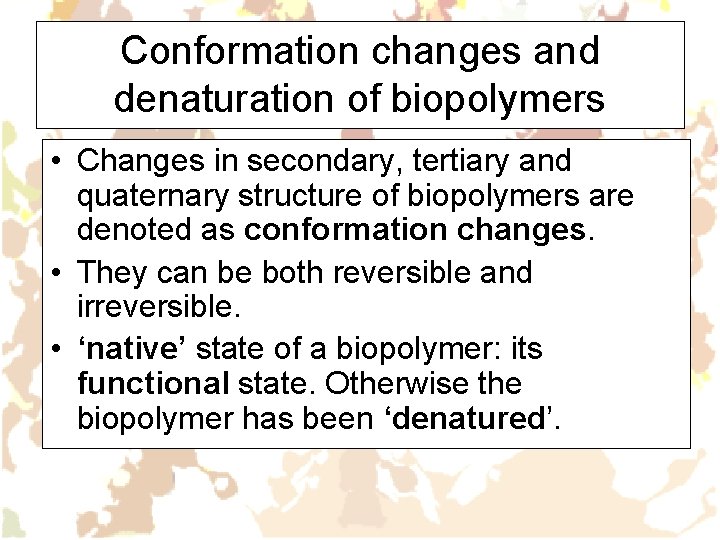 Conformation changes and denaturation of biopolymers • Changes in secondary, tertiary and quaternary structure