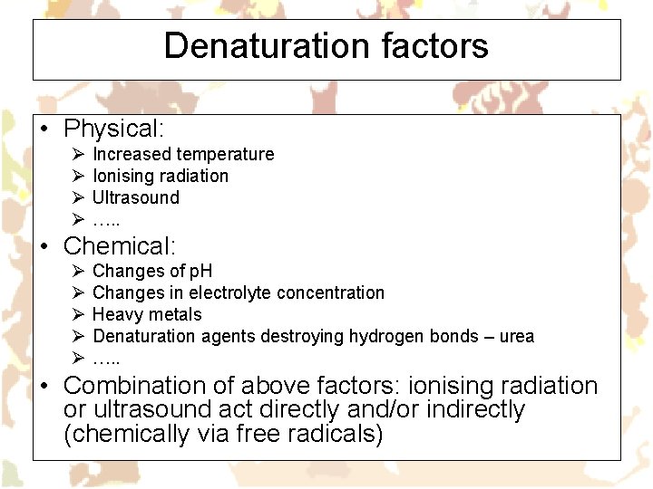Denaturation factors • Physical: Ø Ø Increased temperature Ionising radiation Ultrasound …. . •
