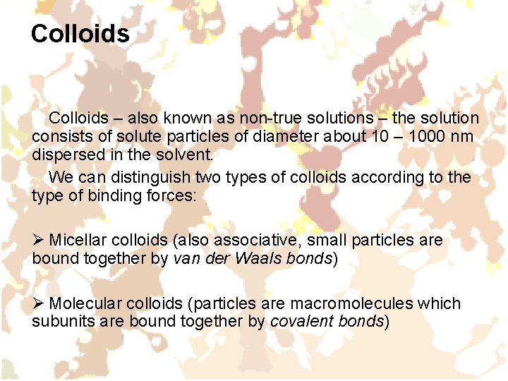 Colloids – also known as non-true solutions – the solution consists of solute particles