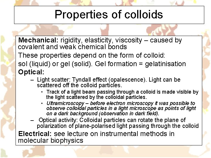 Properties of colloids Mechanical: rigidity, elasticity, viscosity – caused by covalent and weak chemical