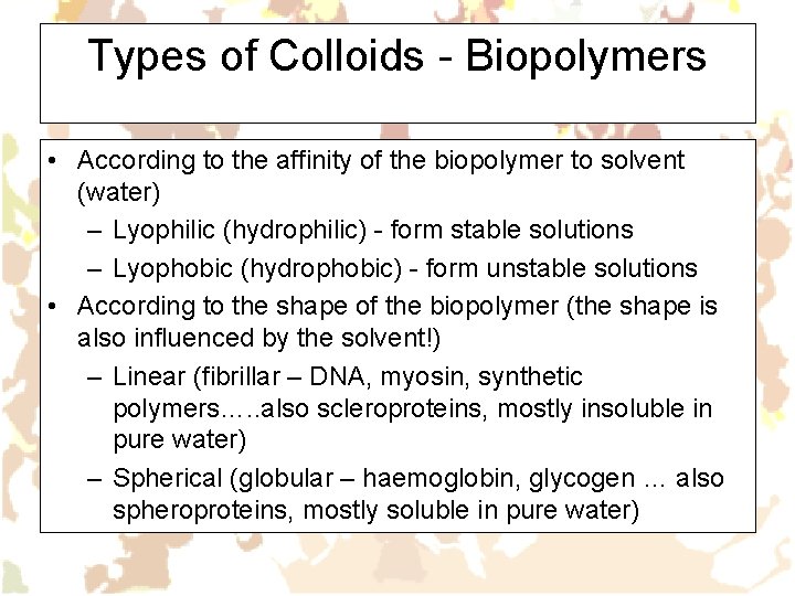 Types of Colloids - Biopolymers • According to the affinity of the biopolymer to