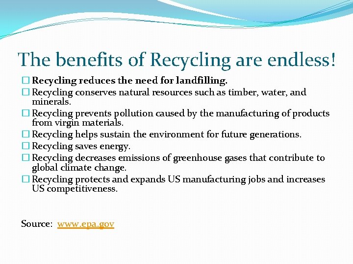 The benefits of Recycling are endless! � Recycling reduces the need for landfilling. �