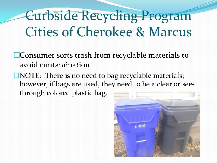Curbside Recycling Program Cities of Cherokee & Marcus �Consumer sorts trash from recyclable materials