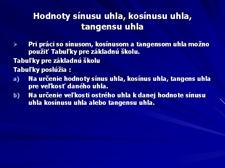 Hodnoty sínusu uhla, kosínusu uhla, tangensu uhla Pri práci so sínusom, kosínusom a tangensom