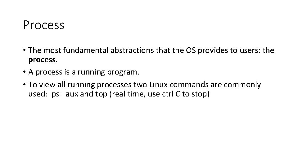 Process • The most fundamental abstractions that the OS provides to users: the process.