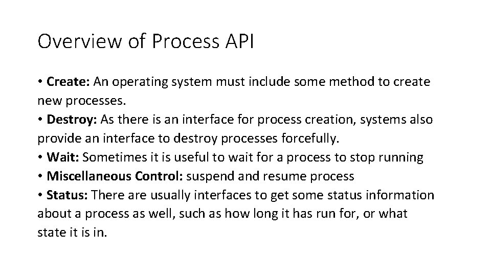 Overview of Process API • Create: An operating system must include some method to