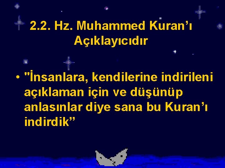 2. 2. Hz. Muhammed Kuran’ı Açıklayıcıdır • "İnsanlara, kendilerine indirileni açıklaman için ve düşünüp