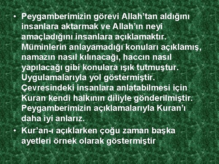  • Peygamberimizin görevi Allah’tan aldığını insanlara aktarmak ve Allah’ın neyi amaçladığını insanlara açıklamaktır.