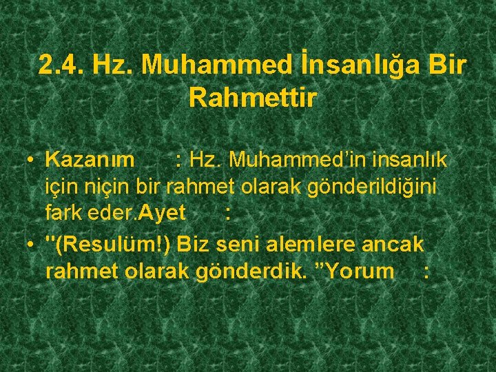 2. 4. Hz. Muhammed İnsanlığa Bir Rahmettir • Kazanım : Hz. Muhammed’in insanlık için