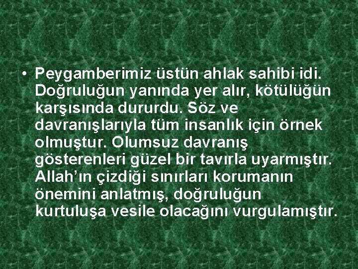  • Peygamberimiz üstün ahlak sahibi idi. Doğruluğun yanında yer alır, kötülüğün karşısında dururdu.