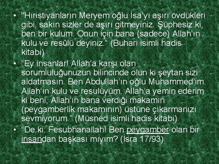  • "Hıristiyanların Meryem oğlu İsa’yı aşırı övdükleri gibi, sakın sizler de aşırı gitmeyiniz.