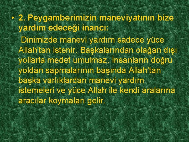  • 2. Peygamberimizin maneviyatının bize yardım edeceği inancı: Dinimizde manevi yardım sadece yüce