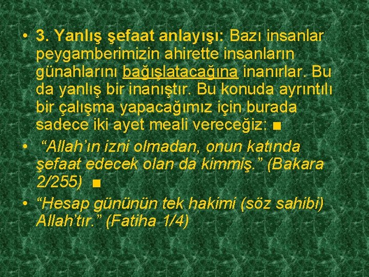  • 3. Yanlış şefaat anlayışı: Bazı insanlar peygamberimizin ahirette insanların günahlarını bağışlatacağına inanırlar.
