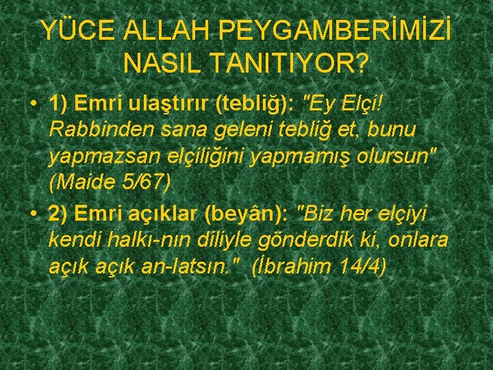 YÜCE ALLAH PEYGAMBERİMİZİ NASIL TANITIYOR? • 1) Emri ulaştırır (tebliğ): "Ey Elçi! Rabbinden sana