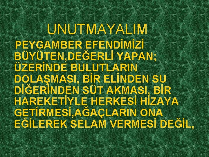 UNUTMAYALIM PEYGAMBER EFENDİMİZİ BÜYÜTEN, DEĞERLİ YAPAN; ÜZERİNDE BULUTLARIN DOLAŞMASI, BİR ELİNDEN SU DİĞERİNDEN SÜT