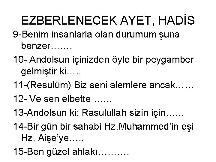 EZBERLENECEK AYET, HADİS 9 Benim insanlarla olan durumum şuna benzer……. 10 Andolsun içinizden öyle