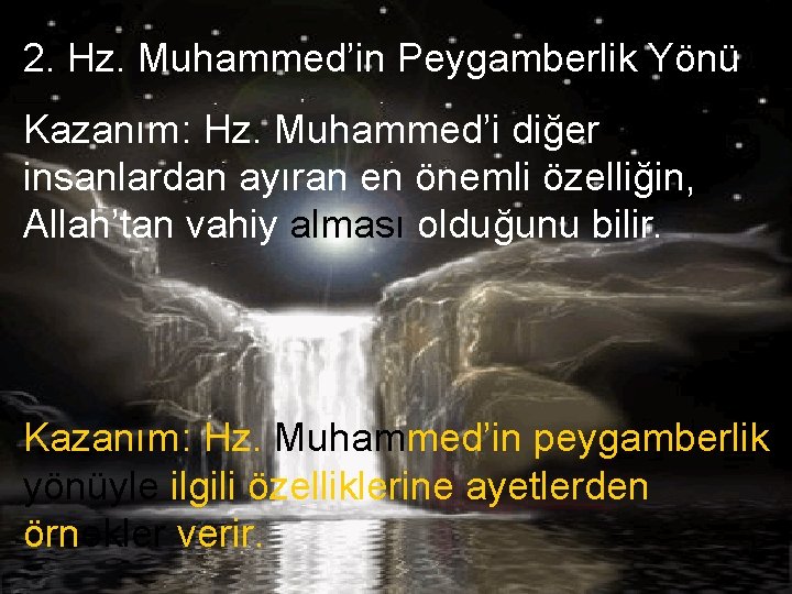 2. Hz. Muhammed’in Peygamberlik Yönü Kazanım: Hz. Muhammed’i diğer insanlardan ayıran en önemli özelliğin,