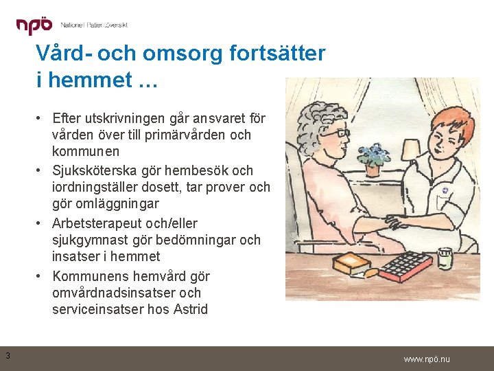 Vård- och omsorg fortsätter i hemmet … • Efter utskrivningen går ansvaret för vården