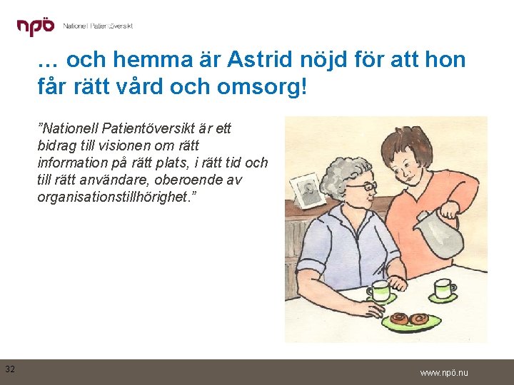 … och hemma är Astrid nöjd för att hon får rätt vård och omsorg!