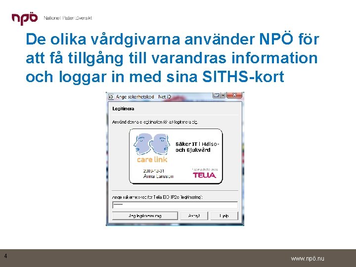 De olika vårdgivarna använder NPÖ för att få tillgång till varandras information och loggar