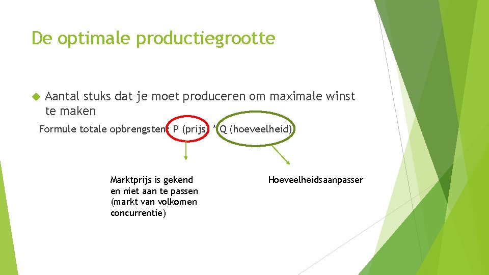 De optimale productiegrootte Aantal stuks dat je moet produceren om maximale winst te maken