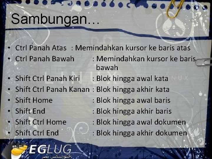 Sambungan… • Ctrl Panah Atas : Memindahkan kursor ke baris atas • Ctrl Panah