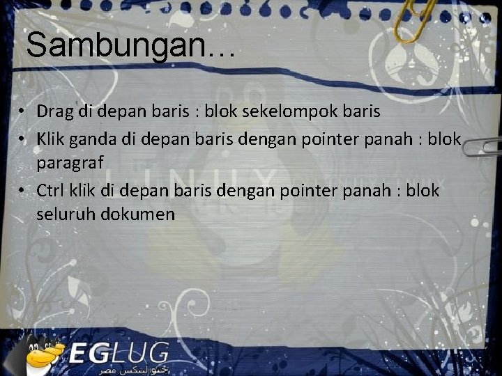 Sambungan… • Drag di depan baris : blok sekelompok baris • Klik ganda di