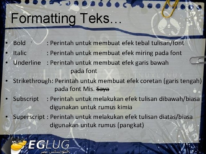 Formatting Teks… • Bold : Perintah untuk membuat efek tebal tulisan/font • Italic :