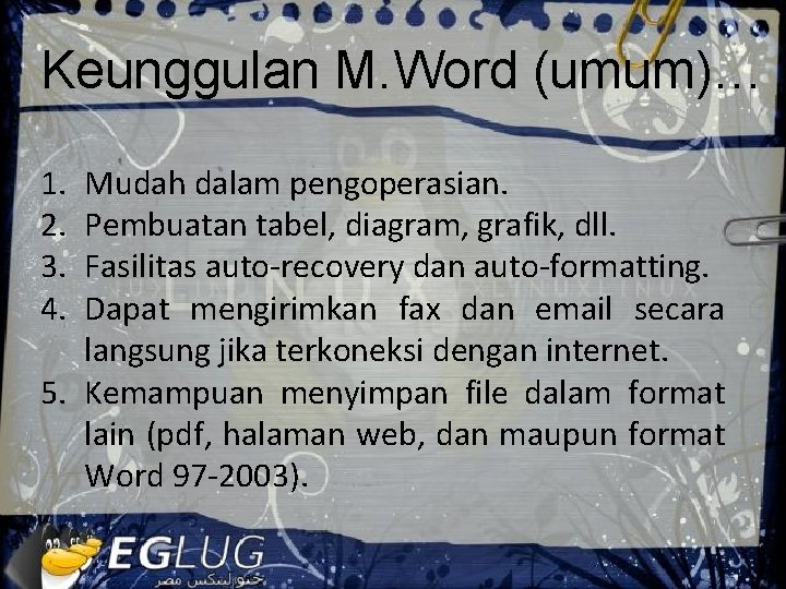 Keunggulan M. Word (umum)… 1. 2. 3. 4. Mudah dalam pengoperasian. Pembuatan tabel, diagram,