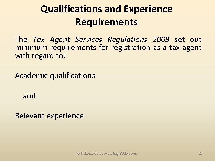Qualifications and Experience Requirements The Tax Agent Services Regulations 2009 set out minimum requirements
