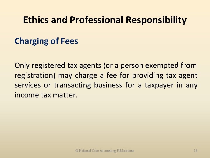 Ethics and Professional Responsibility Charging of Fees Only registered tax agents (or a person