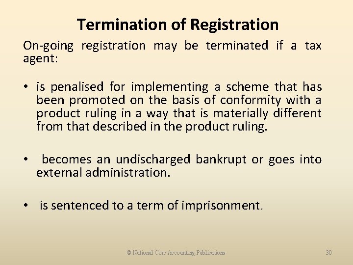 Termination of Registration On-going registration may be terminated if a tax agent: • is