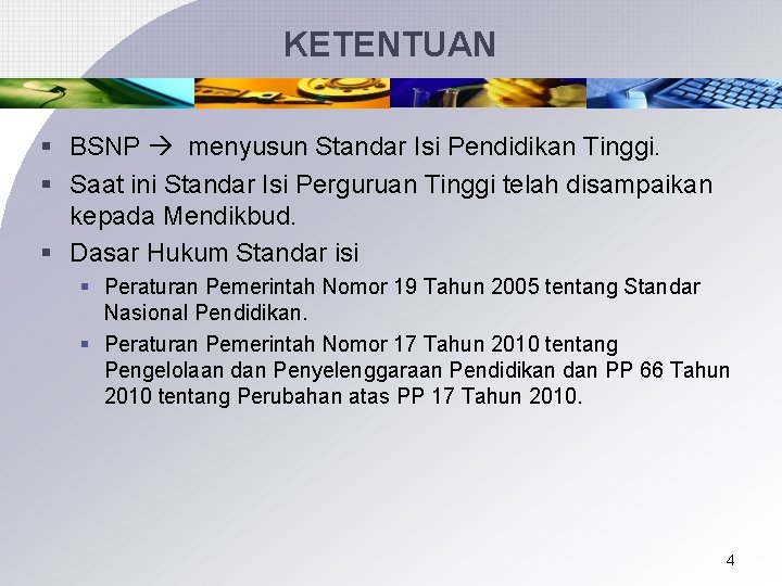 KETENTUAN § BSNP menyusun Standar Isi Pendidikan Tinggi. § Saat ini Standar Isi Perguruan