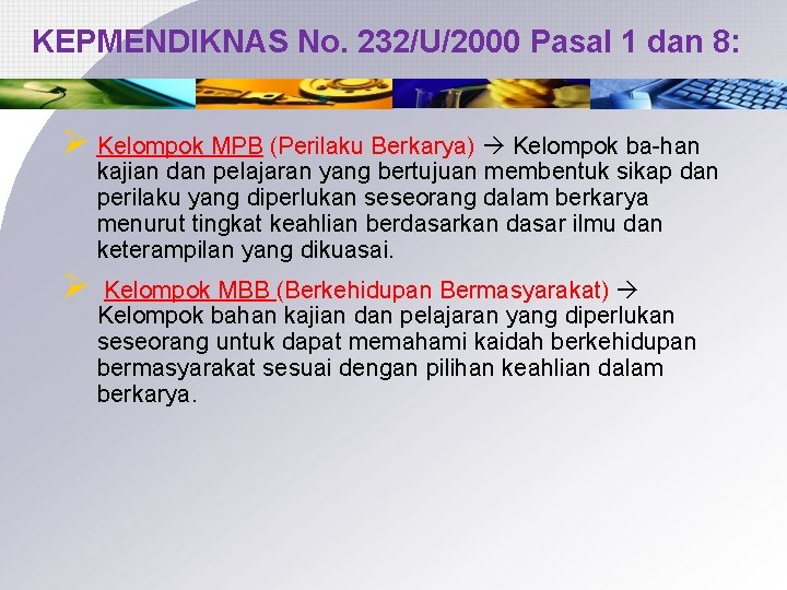 KEPMENDIKNAS No. 232/U/2000 Pasal 1 dan 8: Ø Kelompok MPB (Perilaku Berkarya) Kelompok ba-han