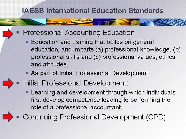 IAESB International Education Standards § Professional Accounting Education: § Education and training that builds