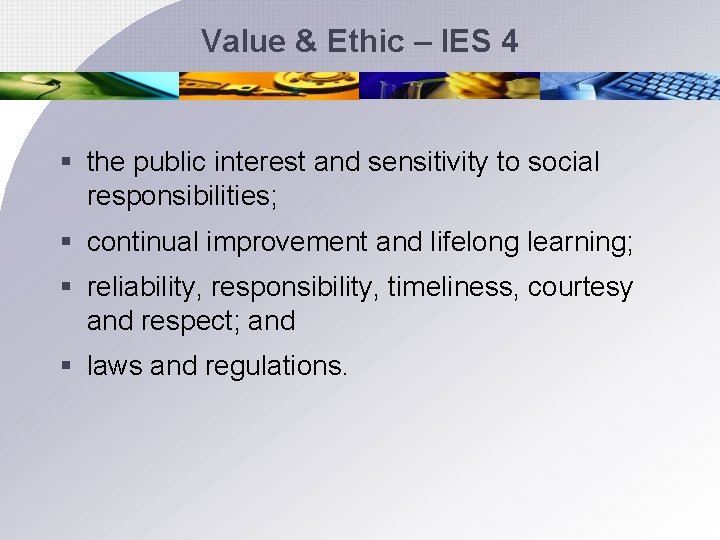 Value & Ethic – IES 4 § the public interest and sensitivity to social