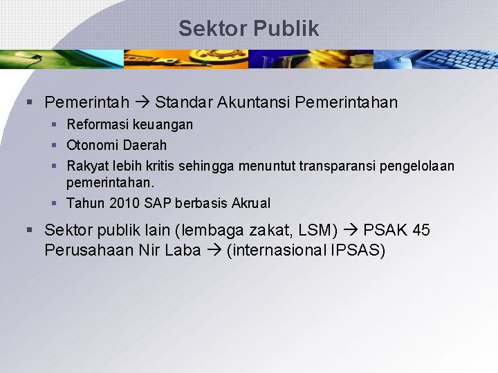 Sektor Publik § Pemerintah Standar Akuntansi Pemerintahan § Reformasi keuangan § Otonomi Daerah §