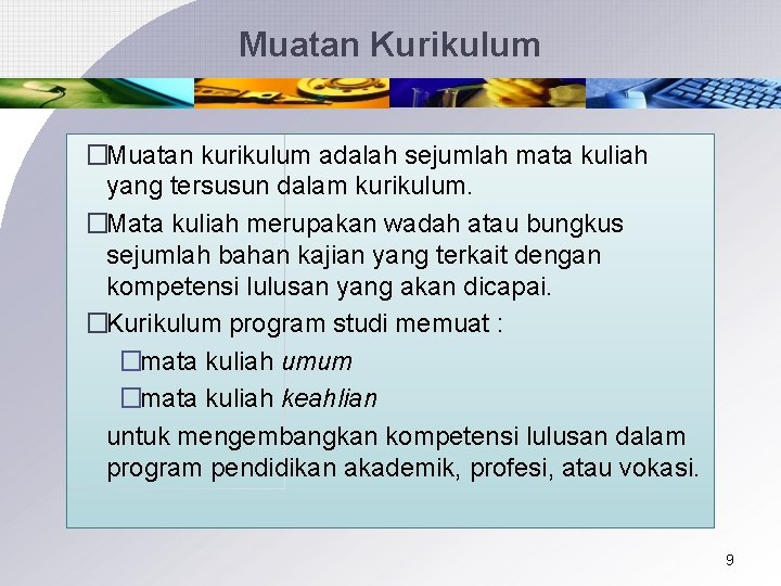Muatan Kurikulum �Muatan kurikulum adalah sejumlah mata kuliah yang tersusun dalam kurikulum. �Mata kuliah