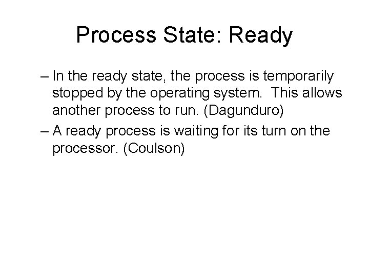 Process State: Ready – In the ready state, the process is temporarily stopped by