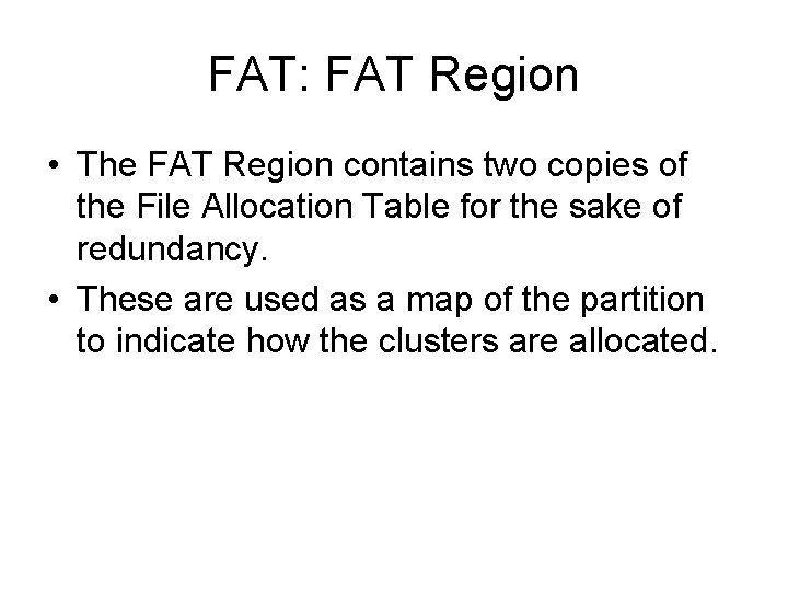 FAT: FAT Region • The FAT Region contains two copies of the File Allocation