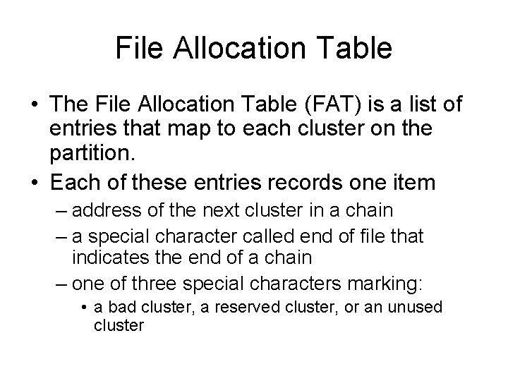 File Allocation Table • The File Allocation Table (FAT) is a list of entries