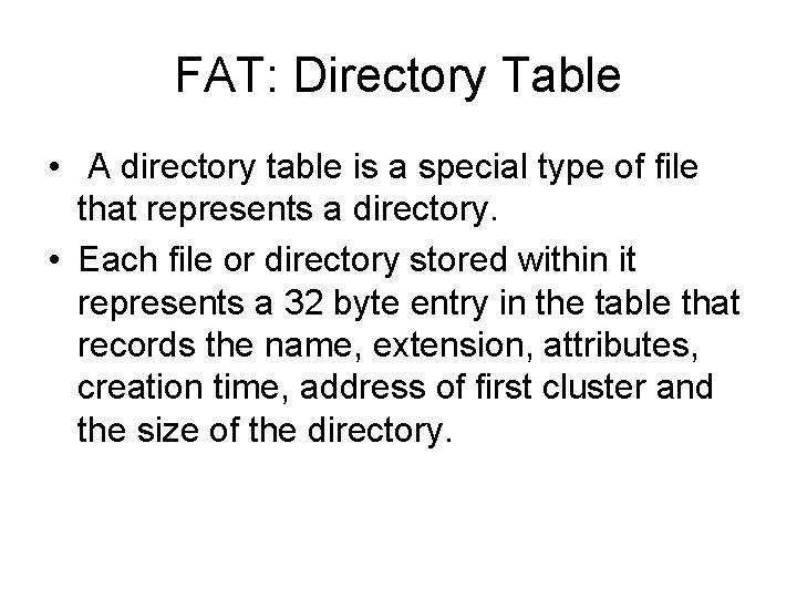 FAT: Directory Table • A directory table is a special type of file that