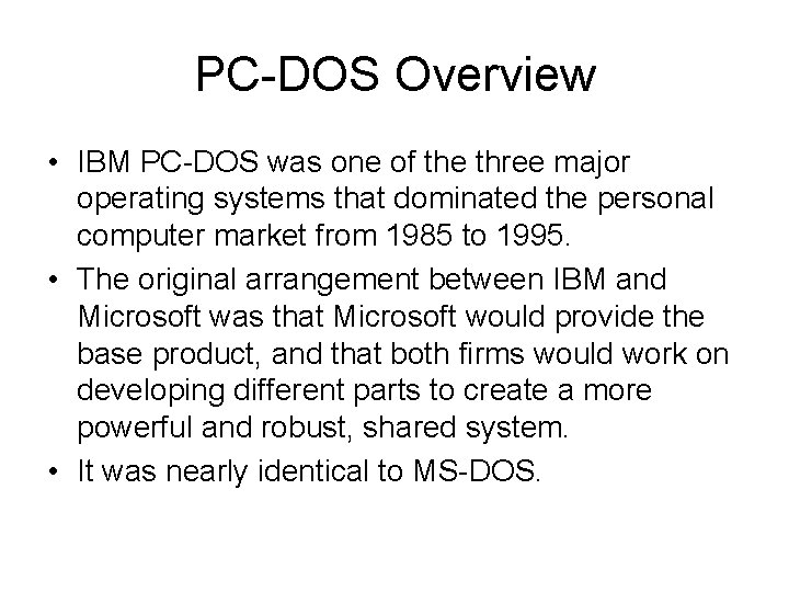 PC-DOS Overview • IBM PC-DOS was one of the three major operating systems that