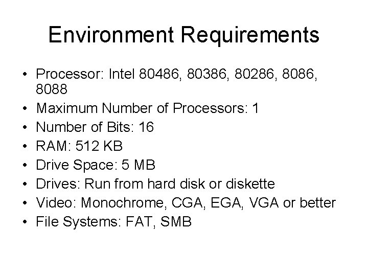 Environment Requirements • Processor: Intel 80486, 80386, 80286, 8088 • Maximum Number of Processors: