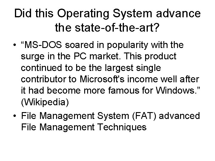 Did this Operating System advance the state-of-the-art? • “MS-DOS soared in popularity with the