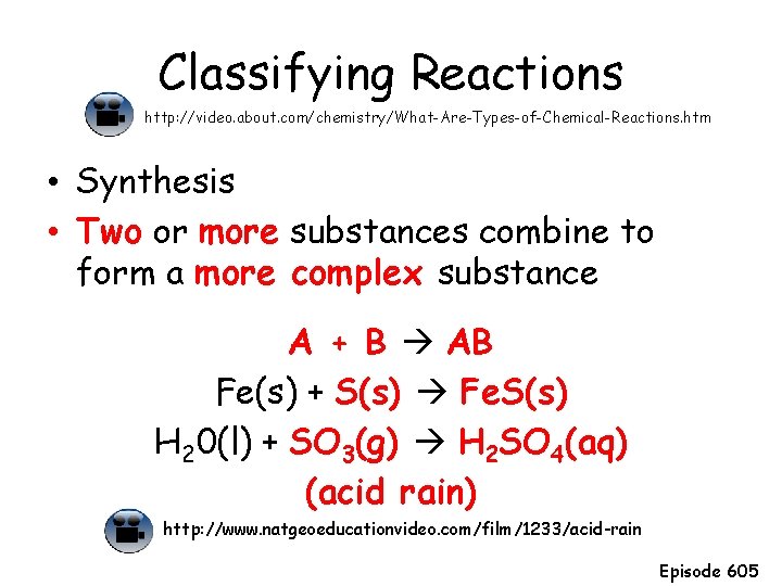Classifying Reactions http: //video. about. com/chemistry/What-Are-Types-of-Chemical-Reactions. htm • Synthesis • Two or more substances Classifying Reactions http: //video. about. com/chemistry/What-Are-Types-of-Chemical-Reactions. htm • Synthesis • Two or more substances