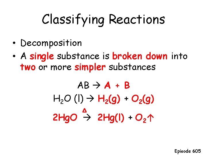 Classifying Reactions • Decomposition • A single substance is broken down into two or Classifying Reactions • Decomposition • A single substance is broken down into two or