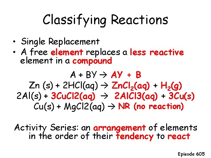 Classifying Reactions • Single Replacement • A free element replaces a less reactive element Classifying Reactions • Single Replacement • A free element replaces a less reactive element
