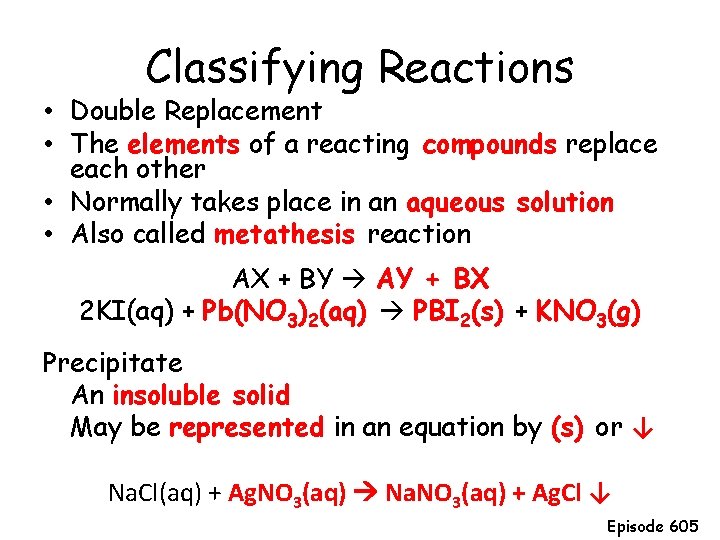 Classifying Reactions • Double Replacement • The elements of a reacting compounds replace each Classifying Reactions • Double Replacement • The elements of a reacting compounds replace each